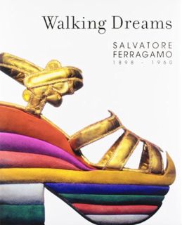 GET [EPUB KINDLE PDF EBOOK] Walking Dreams: Salvatore Ferragamo, 1898-1960 by  Mercedes Iturbe 📄