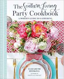 [Read] [EPUB KINDLE PDF EBOOK] The Southern Living Party Cookbook: A Modern Guide to Gathering by El