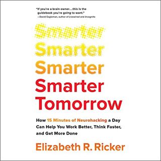[Read] [PDF EBOOK EPUB KINDLE] Smarter Tomorrow: How 15 Minutes of Neurohacking a Day Can Help You W