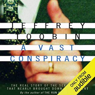 View KINDLE PDF EBOOK EPUB A Vast Conspiracy: The Real Story of the Sex Scandal That Nearly Brought
