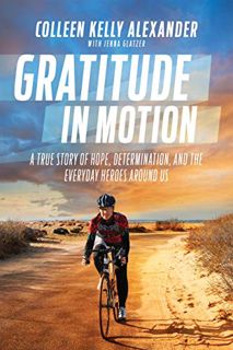 [VIEW] EPUB KINDLE PDF EBOOK Gratitude in Motion: A True Story of Hope, Determination, and the Every