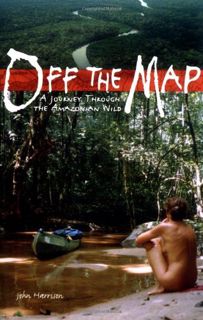 [READ] PDF EBOOK EPUB KINDLE Off the Map: A Journey Through the Amazonian Wild by  John Harrison 📥