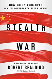 READ EBOOK EPUB KINDLE PDF Stealth War: How China Took Over While America's Elite Slept by  Robert S