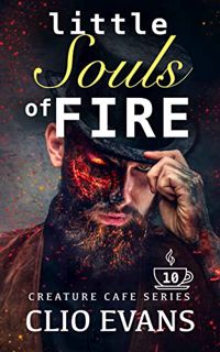 Read [KINDLE PDF EBOOK EPUB] Little Souls of Fire (MMF Monster Romance- BARISTA'S BOOK) (Creature Ca