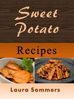 [Read] [EPUB KINDLE PDF EBOOK] Sweet Potato Recipes by  Laura Sommers 📄