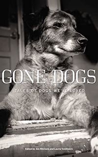 ACCESS [EBOOK EPUB KINDLE PDF] Gone Dogs: Tales of Dogs We've Loved by  Jim Mitchem,Jim Mitchem,Laur