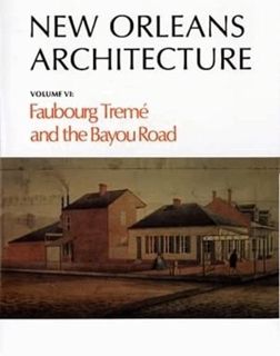 [GET] [KINDLE PDF EBOOK EPUB] New Orleans Architecture: Faubourg Tremé and the Bayou Road by  Roulha