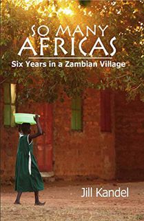 READ EPUB KINDLE PDF EBOOK So Many Africas: Six Years in a Zambian Village by  Jill Kandel 📒