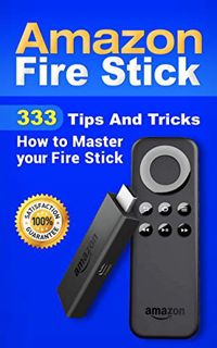 [GET] KINDLE PDF EBOOK EPUB Amazon Fire Stick: 333 Tips And Tricks How to Master your Fire Stick by
