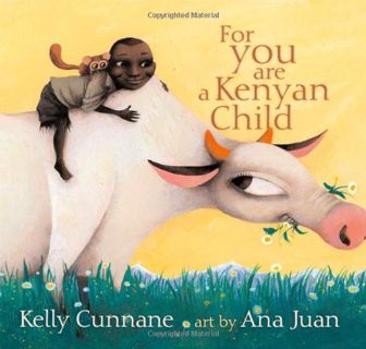 [ACCESS] EPUB KINDLE PDF EBOOK For You Are a Kenyan Child (Anne Schwartz Books) by  Kelly Cunnane &