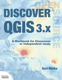 ACCESS [PDF EBOOK EPUB KINDLE] Discover QGIS 3.x: A Workbook for Classroom or Independent Study by