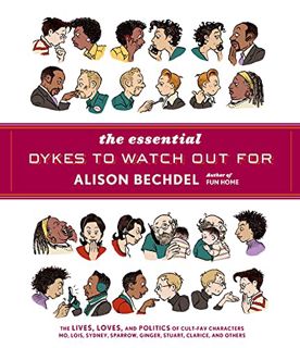 [GET] [KINDLE PDF EBOOK EPUB] The Essential Dykes To Watch Out For by  Alison Bechdel 💛
