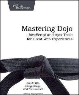 [View] [PDF EBOOK EPUB KINDLE] Mastering Dojo: Javascript and Ajax Tools for Great Web Experiences (