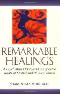 Access [EBOOK EPUB KINDLE PDF] Remarkable Healings: A Psychiatrist Discovers Unsuspected Roots of Me
