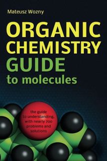 [ACCESS] EPUB KINDLE PDF EBOOK Organic Chemistry Guide to Molecules by  Mateusz Wozny ✔️