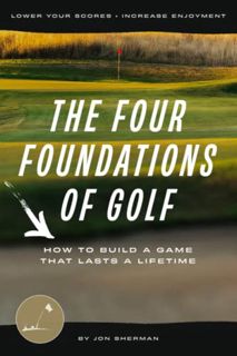 [READ] KINDLE PDF EBOOK EPUB The Four Foundations of Golf: How to Build a Game That Lasts a Lifetime