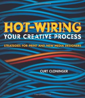 GET EPUB KINDLE PDF EBOOK Hot-wiring: Your Creative Process, Strategies for Print and New Media Desi