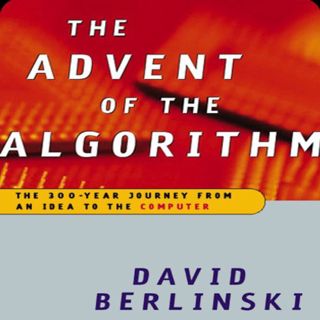 Read EBOOK EPUB KINDLE PDF Advent of the Algorithm: The Idea that Rules the World by  David Berlinsk