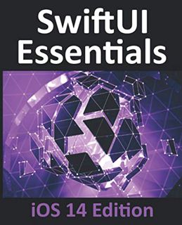 VIEW EBOOK EPUB KINDLE PDF SwiftUI Essentials - iOS 14 Edition: Learn to Develop IOS Apps Using Swif