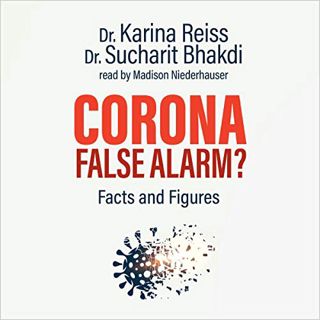 [ACCESS] EPUB KINDLE PDF EBOOK Corona, False Alarm?: Facts and Figures by  Karina Reiss PhD,Sucharit