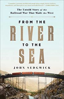 [View] EBOOK EPUB KINDLE PDF From the River to the Sea: The Untold Story of the Railroad War That Ma