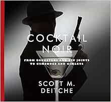 [GET] [EBOOK EPUB KINDLE PDF] Cocktail Noir: From Gangsters and Gin Joints to Gumshoes and Gimlets b