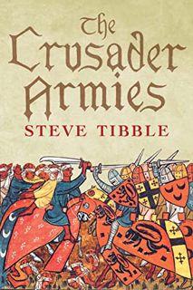 GET KINDLE PDF EBOOK EPUB The Crusader Armies: 1099-1187 by  Steve Tibble 📘