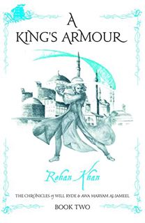 View EBOOK EPUB KINDLE PDF A KING'S ARMOUR (Chronicles of Will Ryde & Awa Maryam Book 2) by  Rehan K