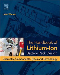 [View] [PDF EBOOK EPUB KINDLE] The Handbook of Lithium-Ion Battery Pack Design: Chemistry, Component