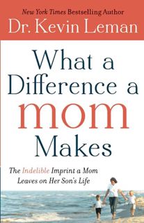 READ EPUB KINDLE PDF EBOOK What a Difference a Mom Makes: The Indelible Imprint a Mom Leaves on Her