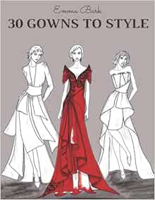 [Access] KINDLE PDF EBOOK EPUB 30 Gowns to Style: Design Your Fashion Style Workbook, for Adults, Ki
