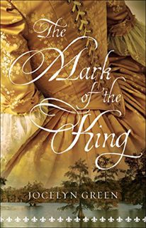 Access EBOOK EPUB KINDLE PDF The Mark of the King by  Jocelyn Green ✅