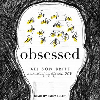GET EBOOK EPUB KINDLE PDF Obsessed: A Memoir of My Life with OCD by  Allison Britz,Emily Ellet,Tanto