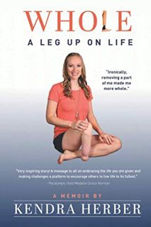 [Get] [EBOOK EPUB KINDLE PDF] WHOLE: A Leg Up On Life by  Kendra Herber 📒