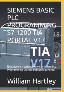 [GET] KINDLE PDF EBOOK EPUB SIEMENS BASIC PLC PROGRAMMING S7 1200 TIA PORTAL V17: [Detailed Instruct