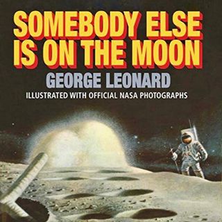 READ PDF EBOOK EPUB KINDLE Somebody Else Is on the Moon by  George H. Leonard,Clay Lomakayu,LLC New