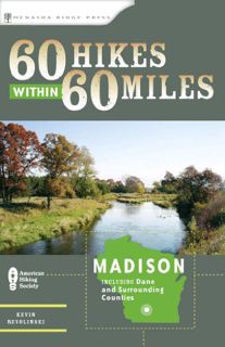 READ [KINDLE PDF EBOOK EPUB] 60 Hikes Within 60 Miles: Madison: Including Dane and Surrounding Count