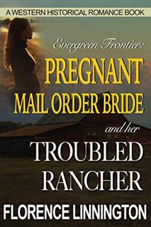 [GET] [PDF EBOOK EPUB KINDLE] Pregnant Mail Order Bride And Her Troubled Rancher : A Western Histori