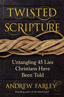 GET EPUB KINDLE PDF EBOOK Twisted Scripture: Untangling 45 Lies Christians Have Been Told by  Andrew