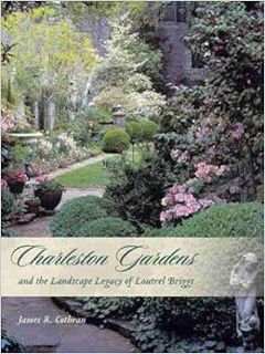 [ACCESS] PDF EBOOK EPUB KINDLE Charleston Gardens and the Landscape Legacy of Loutrel Briggs by Jame