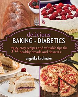 [GET] [KINDLE PDF EBOOK EPUB] Delicious Baking for Diabetics: 70 Easy Recipes and Valuable Tips for
