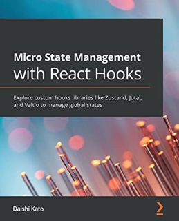 [Get] KINDLE PDF EBOOK EPUB Micro State Management with React Hooks: Explore custom hooks libraries