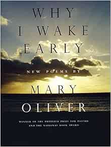 [View] EBOOK EPUB KINDLE PDF Why I Wake Early: New Poems by Mary Oliver 📕