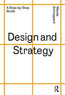 [VIEW] EPUB KINDLE PDF EBOOK Design and Strategy: A Step-by-Step Guide by  Wanda Grimsgaard 📫