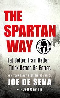Access KINDLE PDF EBOOK EPUB The Spartan Way: Eat Better. Train Better. Think Better. Be Better. by