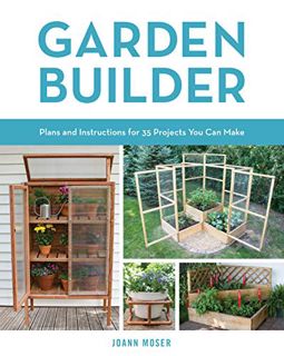 Access KINDLE PDF EBOOK EPUB Garden Builder: Plans and Instructions for 35 Projects You Can Make by