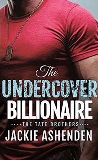 Read [EPUB KINDLE PDF EBOOK] The Undercover Billionaire: A Billionaire SEAL Romance (The Tate Brothe