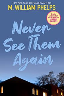 Access EBOOK EPUB KINDLE PDF Never See Them Again by  M. William Phelps 📮