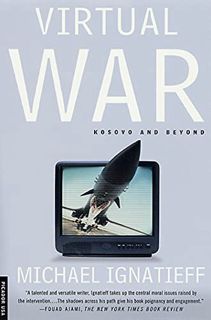 [Read] [PDF EBOOK EPUB KINDLE] Virtual War: Kosovo and Beyond by  Michael Ignatieff 📫