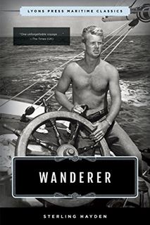 [Access] [EPUB KINDLE PDF EBOOK] Wanderer: Lyons Press Maritime Classics by  Sterling Hayden 📧